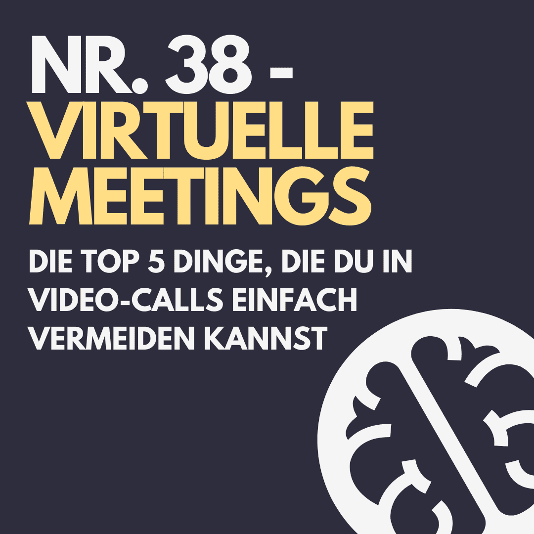 Nr. 38 – Virtuelle Meetings – Die Top 5 Dinge, die du in Video-Calls einfach vermeiden kannst Nr. 38 – Virtuelle Meetings – Die Top 5 Dinge, die du in Video-Calls einfach vermeiden kannst