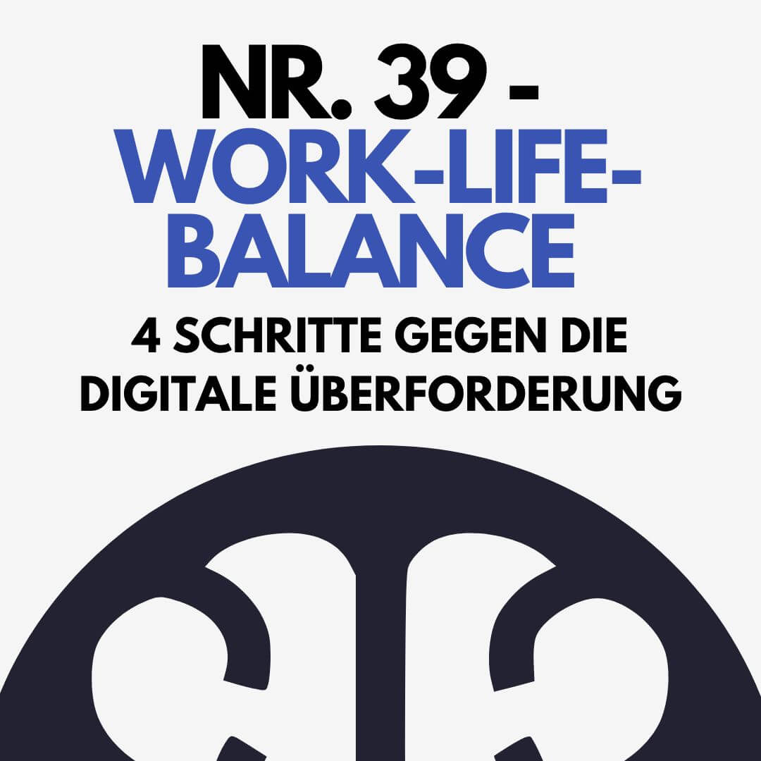 Nr. 39 – Work-Life-Balance – 4 Schritte gegen die digitale Überforderung