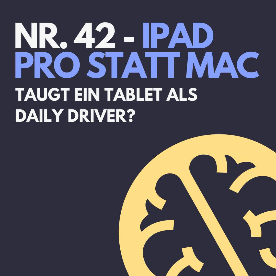 Nr. 42 – iPad Pro statt Mac – Taugt ein Tablet als Daily Driver?