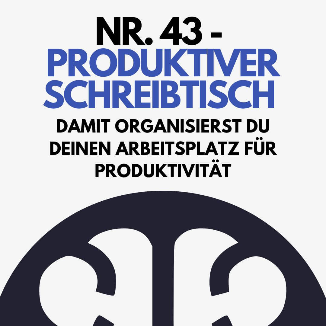 Nr. 43 – Produktiver Schreibtisch – Damit organisierst du deinen Arbeitsplatz für Produktivität