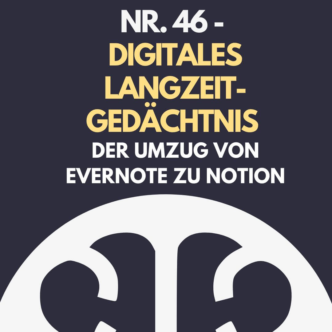 Nr. 46 – Digitales Langzeitgedächtnis – Der Umzug von Evernote zu Notion