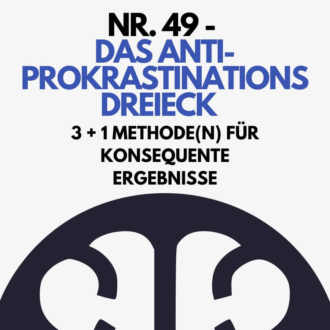Nr. 49 – Das Anti-Prokrastinations-Dreieck – 3 + 1 Methode(n) für konsequente Ergebnisse