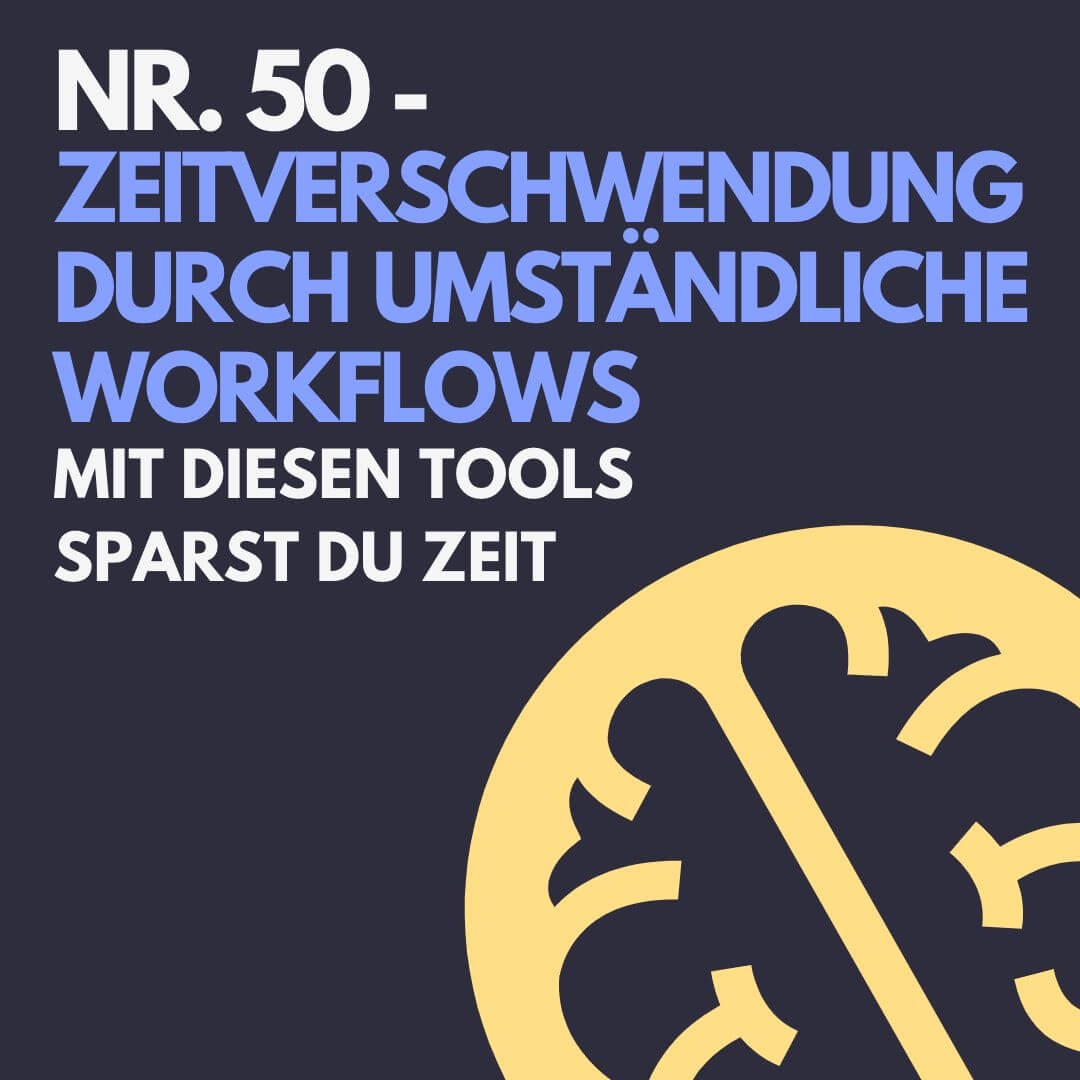 Nr. 50 – Zeitverschwendung durch umständliche Workflows